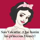 San Valentín: ¿Qué harán las princesas Disney?